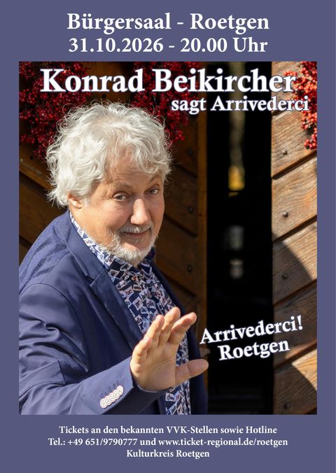 Ein Plakat für eine Veranstaltung mit Konrad Beikircher. Es zeigt den Künstler mit lächelndem Gesicht und den Text „Arrivederci! Roetgen“ sowie Informationen zur Veranstaltung.