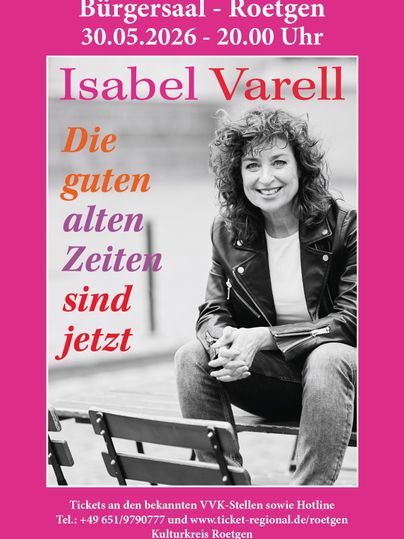 Ein Plakat für eine Veranstaltung mit Isabel Varell. Der Titel lautet „Die guten alten Zeiten sind jetzt“ und das Datum ist der 30. Mai 2026.